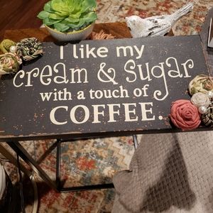 Coffee Bar sign "I like my cream & sugar with a touch of coffee".